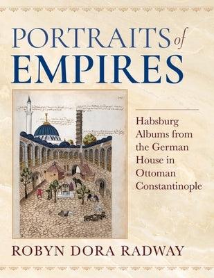 Portraits of Empires: Habsburg Albums from the German House in Ottoman Constantinople - Paperback