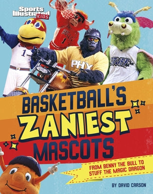 Basketball's Zaniest Mascots: From Benny the Bull to Stuff the Magic Dragon - Hardcover | Diverse Reads
