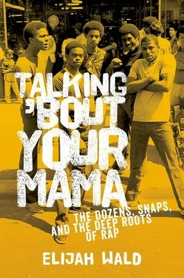 Talking 'Bout Your Mama: The Dozens, Snaps, and the Deep Roots of Rap - Paperback | Diverse Reads