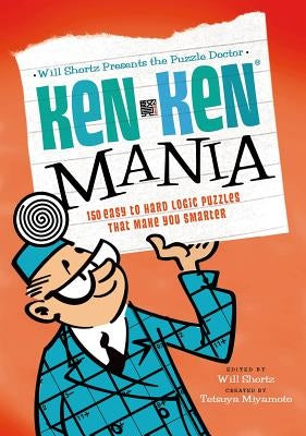 Will Shortz Presents the Puzzle Doctor: KenKen Mania: 150 Easy to Hard Logic Puzzles That Make You Smarter - Paperback | Diverse Reads