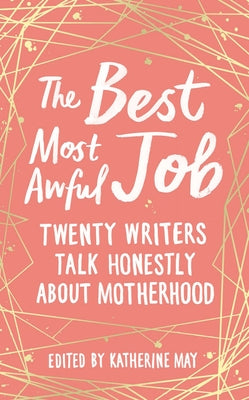 The Best Most Awful Job: Twenty Writers Talk Honestly About Motherhood - Hardcover | Diverse Reads