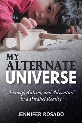 My Alternate Universe: Anxiety, Autism, and Adventure in a Parallel Reality - Paperback | Diverse Reads