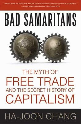Bad Samaritans: The Myth of Free Trade and the Secret History of Capitalism - Paperback | Diverse Reads