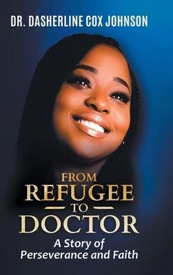From Refugee to Doctor: A Story of Perserevance and Faith - Hardcover | Diverse Reads