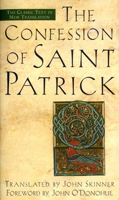 The Confession of Saint Patrick: The Classic Text in New Translation - Paperback | Diverse Reads