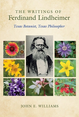 The Writings of Ferdinand Lindheimer: Texas Botanist, Texas Philosopher - Hardcover | Diverse Reads