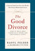The Good Divorce: How to Walk Away Financially Sound and Emotionally Happy - Paperback | Diverse Reads