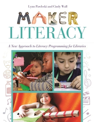 Maker Literacy: A New Approach to Literacy Programming for Libraries - Paperback | Diverse Reads