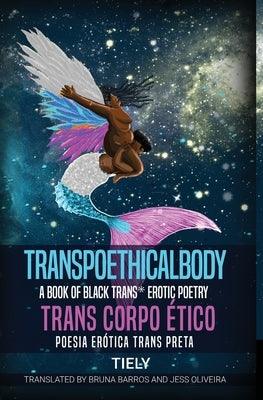 Transpoethicalbody: A Book of Black Trans* Erotic Poetry - Paperback | Diverse Reads