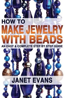 How To Make Jewelry With Beads: An Easy & Complete Step by Step Guide - Paperback | Diverse Reads