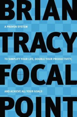 Focal Point: A Proven System to Simplify Your Life, Double Your Productivity, and Achieve All Your Goals - Paperback | Diverse Reads