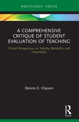 A Comprehensive Critique of Student Evaluation of Teaching: Critical Perspectives on Validity, Reliability, and Impartiality - Paperback | Diverse Reads