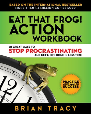 Eat That Frog! Action Workbook: 21 Great Ways to Stop Procrastinating and Get More Done in Less Time - Paperback | Diverse Reads