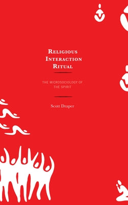 Religious Interaction Ritual: The Microsociology of the Spirit - Paperback | Diverse Reads