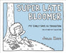 Super Late Bloomer: My Early Days in Transition - Paperback | Diverse Reads