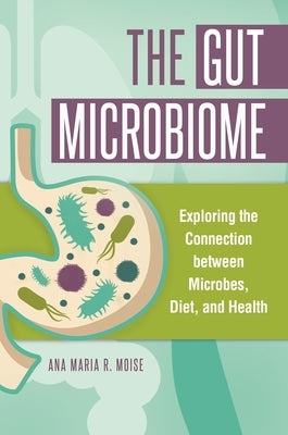 The Gut Microbiome: Exploring the Connection between Microbes, Diet, and Health - Hardcover | Diverse Reads