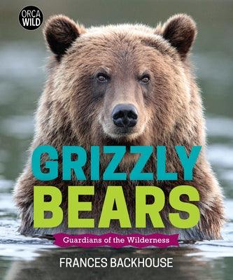Grizzly Bears: Guardians of the Wilderness - Hardcover | Diverse Reads