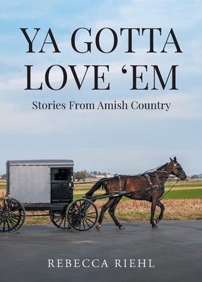 Ya Gotta Love 'Em: Stories From Amish Country - Paperback | Diverse Reads