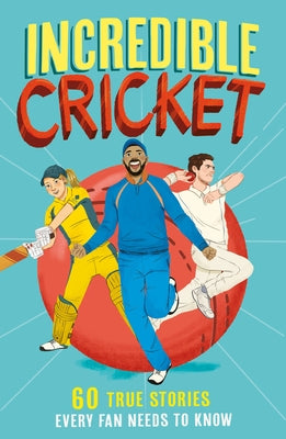 Incredible Cricket: 60 True Stories Every Fan Needs to Know - Paperback | Diverse Reads