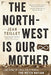 The North-West Is Our Mother: The Story of Louis Riel's People, the Métis Nation - Paperback | Diverse Reads