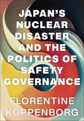 Japan's Nuclear Disaster and the Politics of Safety Governance - Hardcover | Diverse Reads