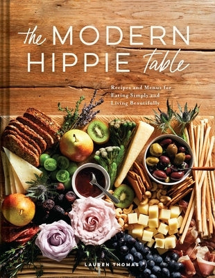 The Modern Hippie Table: Recipes and Menus for Eating Simply and Living Beautifully - Hardcover | Diverse Reads