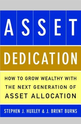 Asset Dedication : How to Grow Wealthy with the Next Generation of Asset Allocation / Edition 1 - Hardcover | Diverse Reads