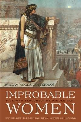 Improbable Women: Five Who Explored the Middle East - Hardcover