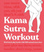 Kama Sutra Workout: Work Hard, Play Harder with 300 Sensual Sexercises - Paperback | Diverse Reads