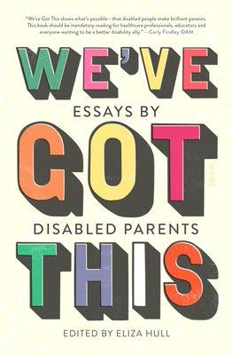 We've Got This: Essays by Disabled Parents - Paperback | Diverse Reads