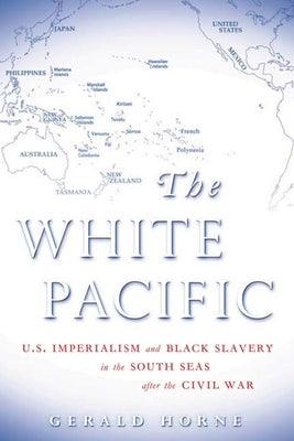 The White Pacific: U.S. Imperialism and Black Slavery in the South Seas After the Civil War - Paperback |  Diverse Reads