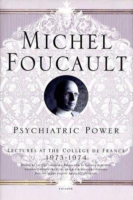 Psychiatric Power: Lectures at the Collège de France, 1973--1974 - Paperback | Diverse Reads