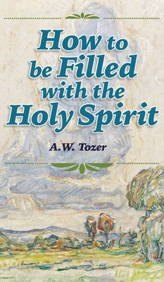 How to be Filled with the Holy Spirit - Hardcover | Diverse Reads