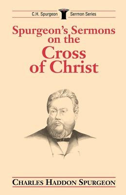 Spurgeon's Sermons on the Cross of Christ - Paperback | Diverse Reads