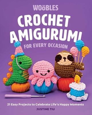Crochet Amigurumi for Every Occasion: 21 Easy Projects to Celebrate Life's Happy Moments (the Woobles Crochet) - Hardcover | Diverse Reads