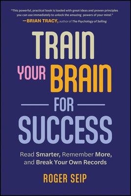 Train Your Brain For Success: Read Smarter, Remember More, and Break Your Own Records - Paperback | Diverse Reads