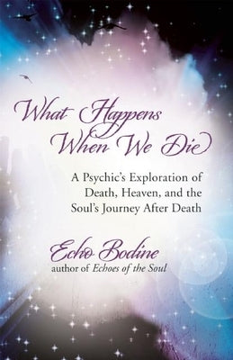 What Happens When We Die: A Psychic's Exploration of Death, Heaven, and the Soul's Journey After Death - Paperback | Diverse Reads