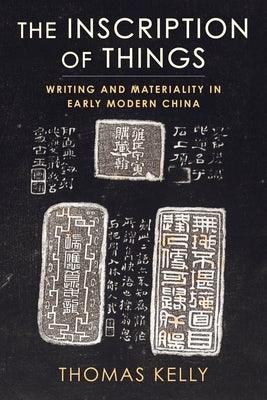 The Inscription of Things: Writing and Materiality in Early Modern China - Paperback | Diverse Reads