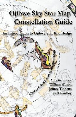 Ojibwe Sky Star Map - Constellation Guidebook: An Introduction to Ojibwe Star Knowledge - Paperback | Diverse Reads