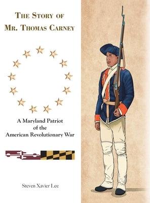 The Story of Mr. Thomas Carney: A Maryland Patriot of the American Revolutionary War - Hardcover | Diverse Reads