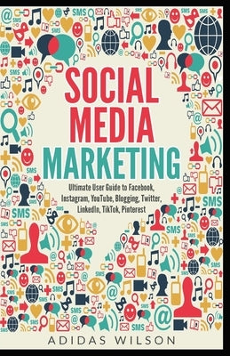 Social Media Marketing - Ultimate User Guide to Facebook, Instagram, YouTube, Blogging, Twitter, LinkedIn, TikTok, Pinterest - Paperback | Diverse Reads