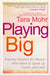 Playing Big: Practical Wisdom for Women Who Want to Speak Up, Create, and Lead - Paperback | Diverse Reads