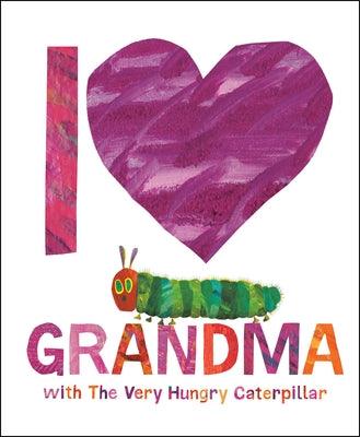 I Love Grandma with the Very Hungry Caterpillar - Hardcover | Diverse Reads