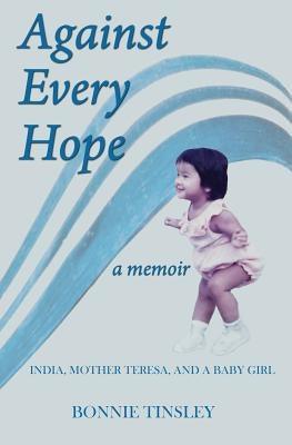 Against Every Hope: India, Mother Teresa, and a Baby Girl - Paperback | Diverse Reads