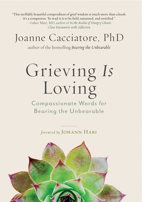 Grieving Is Loving: Compassionate Words for Bearing the Unbearable - Paperback | Diverse Reads