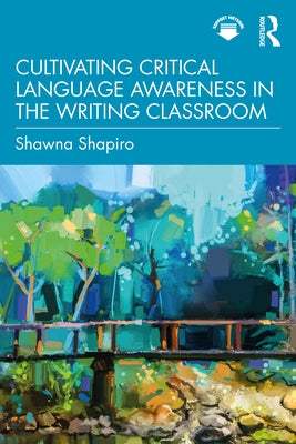 Cultivating Critical Language Awareness in the Writing Classroom - Paperback | Diverse Reads