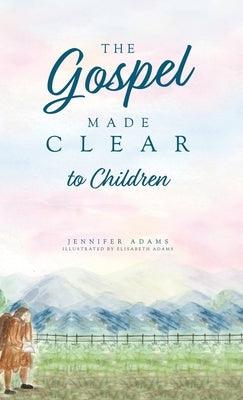 The Gospel Made Clear to Children - Hardcover | Diverse Reads
