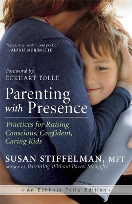 Parenting with Presence: Practices for Raising Conscious, Confident, Caring Kids - Paperback | Diverse Reads