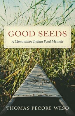 Good Seeds: A Menominee Indian Food Memoir - Hardcover