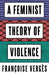 A Feminist Theory of Violence: A Decolonial Perspective - Paperback | Diverse Reads